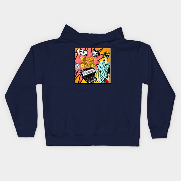 ONLY 60S KIDS WILL REMEMBER Kids Hoodie by theanomalius_merch